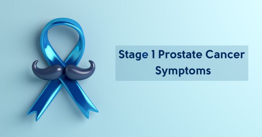 Early indicators of Stage 1 Prostate Cancer Symptoms